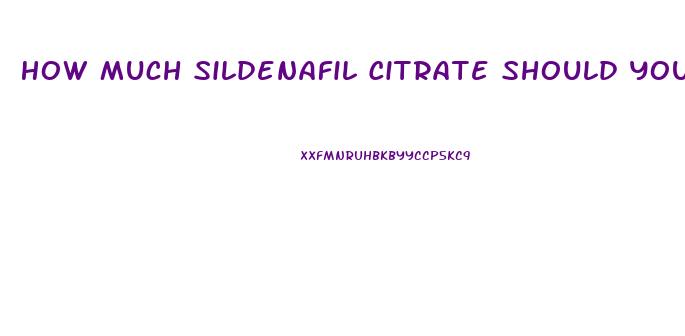 How Much Sildenafil Citrate Should You Take At One Time