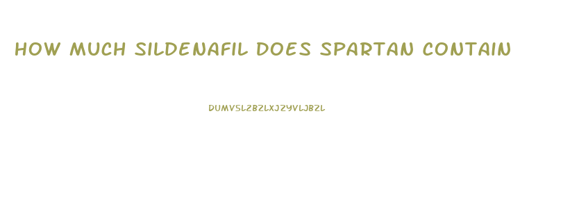 How Much Sildenafil Does Spartan Contain