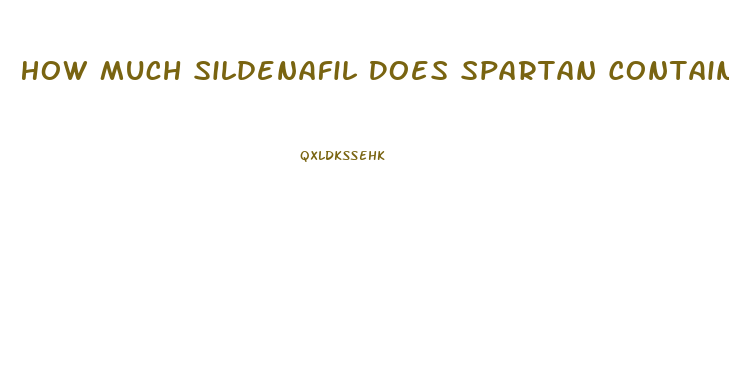 How Much Sildenafil Does Spartan Contain