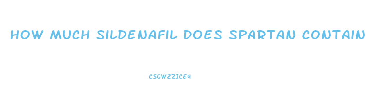 How Much Sildenafil Does Spartan Contain