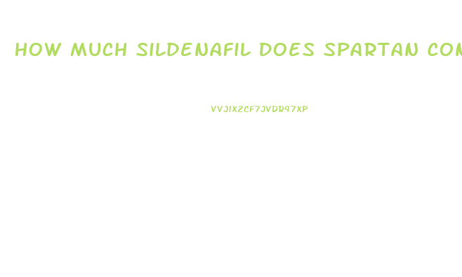 How Much Sildenafil Does Spartan Contain