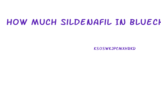 How Much Sildenafil In Bluechew