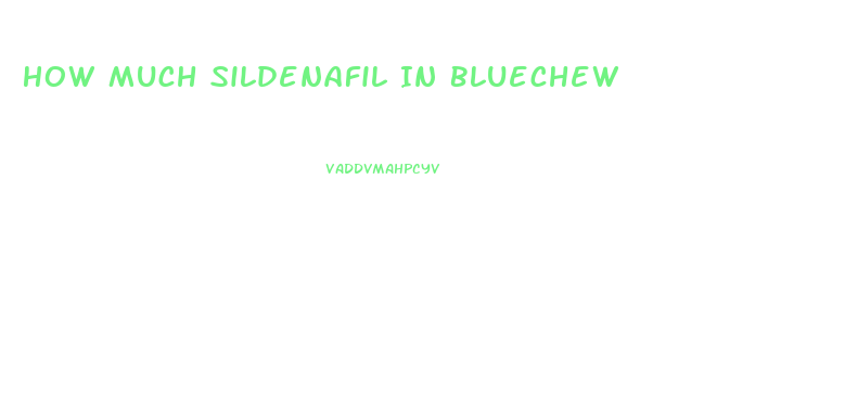 How Much Sildenafil In Bluechew