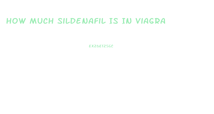 How Much Sildenafil Is In Viagra