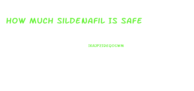 How Much Sildenafil Is Safe