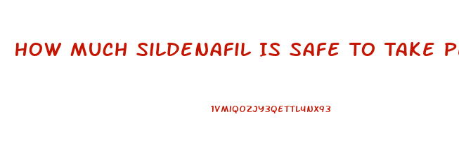 How Much Sildenafil Is Safe To Take Per Day
