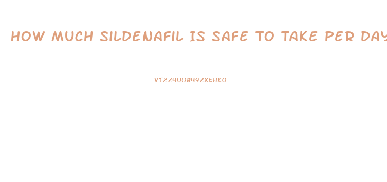 How Much Sildenafil Is Safe To Take Per Day