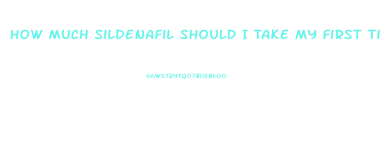 How Much Sildenafil Should I Take My First Time