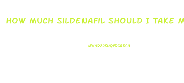 How Much Sildenafil Should I Take My First Time