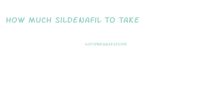How Much Sildenafil To Take