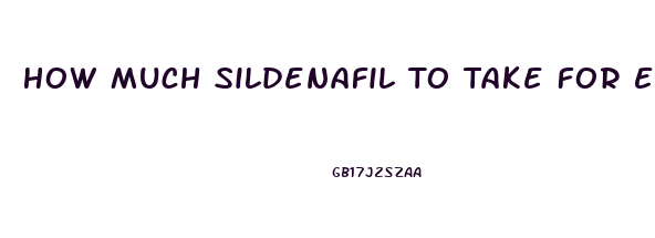 How Much Sildenafil To Take For Ed