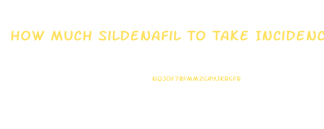 How Much Sildenafil To Take Incidence Of Priapism