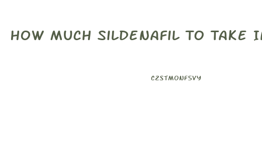 How Much Sildenafil To Take Incidence Of Priapism