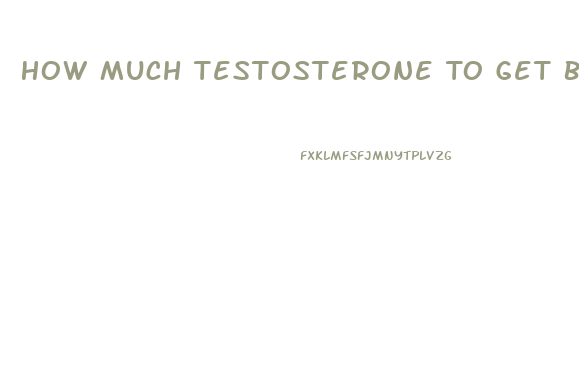 How Much Testosterone To Get Back Male Libido
