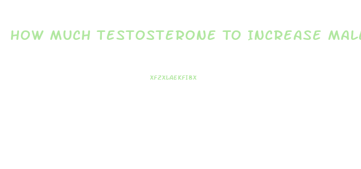 How Much Testosterone To Increase Male Libido