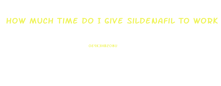 How Much Time Do I Give Sildenafil To Work