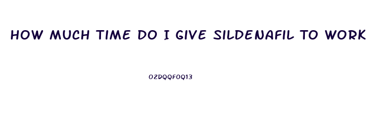 How Much Time Do I Give Sildenafil To Work