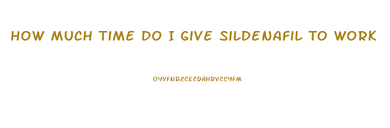 How Much Time Do I Give Sildenafil To Work