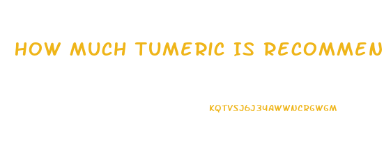 How Much Tumeric Is Recommended For Erectile Dysfunction