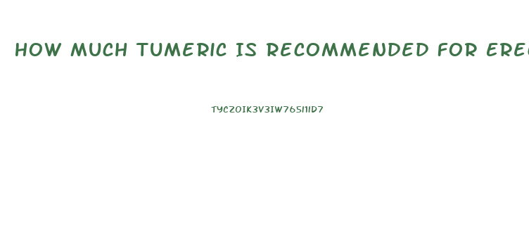 How Much Tumeric Is Recommended For Erectile Dysfunction