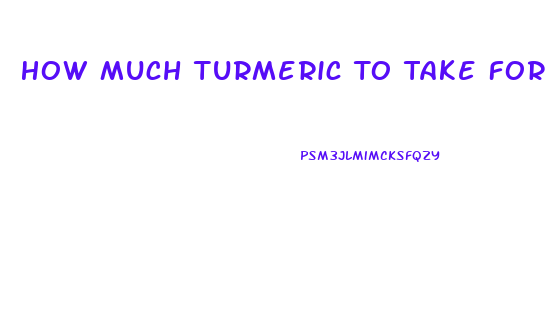 How Much Turmeric To Take For Erectile Dysfunction