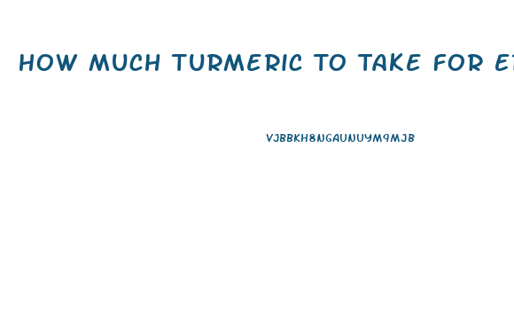 How Much Turmeric To Take For Erectile Dysfunction