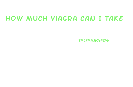 How Much Viagra Can I Take