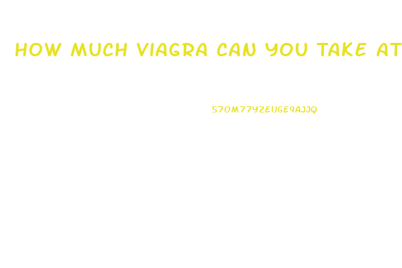 How Much Viagra Can You Take At One Time