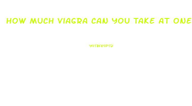 How Much Viagra Can You Take At One Time