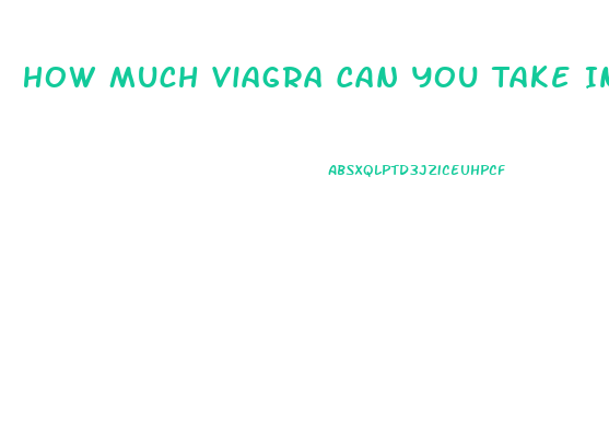 How Much Viagra Can You Take In One Day
