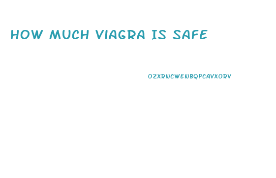 How Much Viagra Is Safe