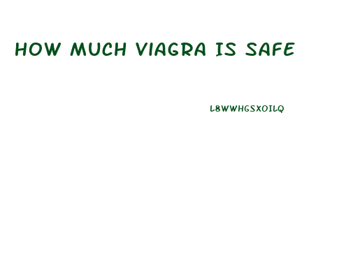 How Much Viagra Is Safe