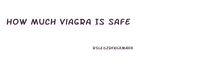 How Much Viagra Is Safe