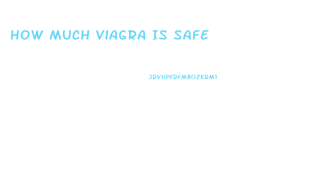 How Much Viagra Is Safe