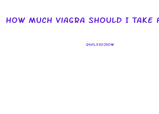 How Much Viagra Should I Take For Fun