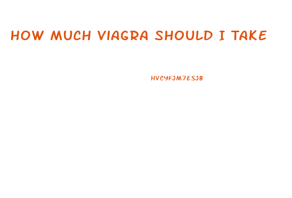 How Much Viagra Should I Take