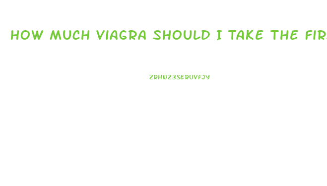 How Much Viagra Should I Take The First Time