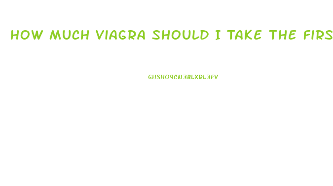 How Much Viagra Should I Take The First Time