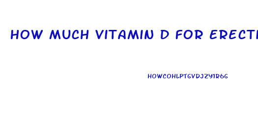 How Much Vitamin D For Erectile Dysfunction