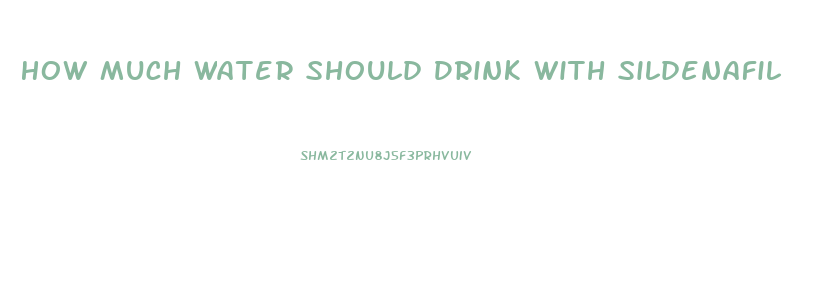 How Much Water Should Drink With Sildenafil