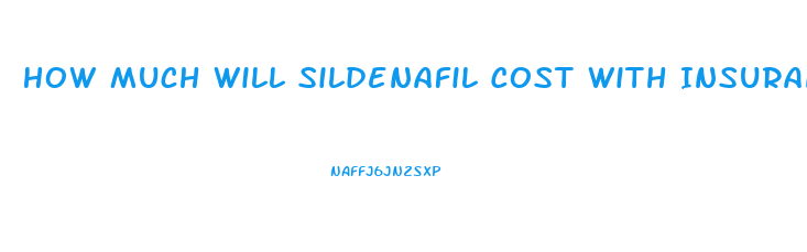 How Much Will Sildenafil Cost With Insurance