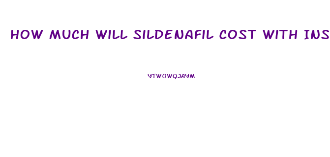 How Much Will Sildenafil Cost With Insurance