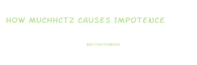 How Muchhctz Causes Impotence