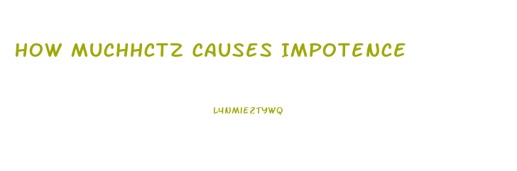 How Muchhctz Causes Impotence