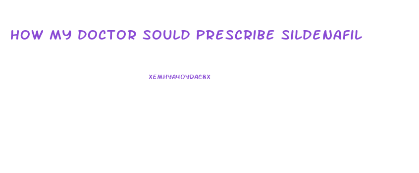 How My Doctor Sould Prescribe Sildenafil