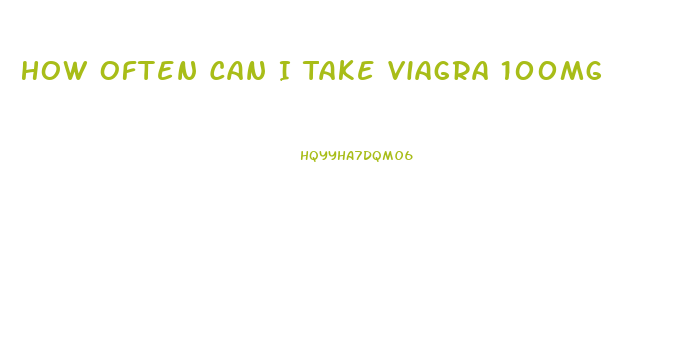 How Often Can I Take Viagra 100mg