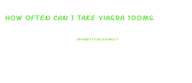 How Often Can I Take Viagra 100mg