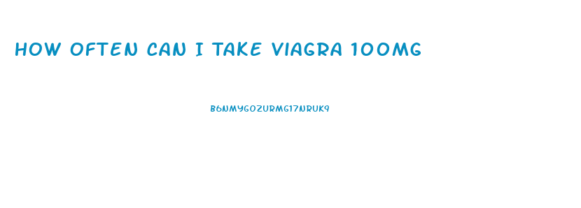 How Often Can I Take Viagra 100mg