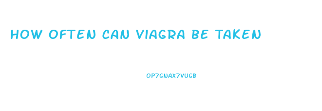 How Often Can Viagra Be Taken