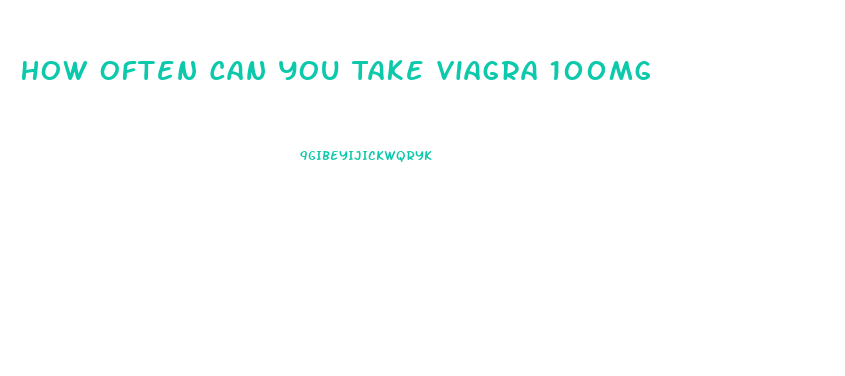 How Often Can You Take Viagra 100mg